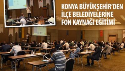 Konya Büyükşehir’den İlçe Belediyelerine Fon Kaynağı Eğitimi